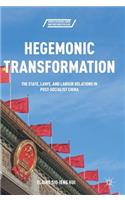Hegemonic Transformation: The State, Laws, and Labour Relations in Post-Socialist China