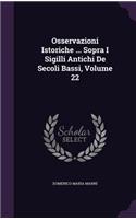 Osservazioni Istoriche ... Sopra I Sigilli Antichi De Secoli Bassi, Volume 22
