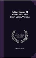 Indian Names Of Places Near The Great Lakes, Volume 1