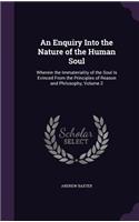 Enquiry Into the Nature of the Human Soul: Wherein the Immateriality of the Soul Is Evinced From the Principles of Reason and Philosophy, Volume 2