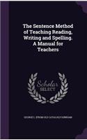 The Sentence Method of Teaching Reading, Writing and Spelling. a Manual for Teachers