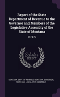 Report of the State Department of Revenue to the Governor and Members of the Legislative Assembly of the State of Montana: 1974-76