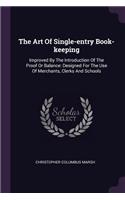 The Art Of Single-entry Book-keeping: Improved By The Introduction Of The Proof Or Balance: Designed For The Use Of Merchants, Clerks And Schools