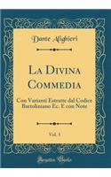 La Divina Commedia, Vol. 3: Con Varianti Estratte dal Codice Bartoliniano Ec. E con Note (Classic Reprint)