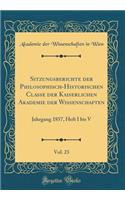 Sitzungsberichte der Philosophisch-Historischen Classe der Kaiserlichen Akademie der Wissenschaften, Vol. 23: Jahrgang 1857, Heft I bis V (Classic Reprint)