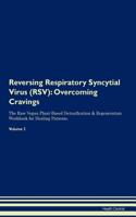 Reversing Respiratory Syncytial Virus (RSV): Overcoming Cravings The Raw Vegan Plant-Based Detoxification & Regeneration Workbook for Healing Patients. Volume 3
