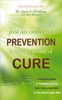 Just an Ounce of Prevention#is Worth a Pound of Cure: A Modern Guide to Healthful Living from the Originator of the Blood-Type Diet: A Modern Guide to Healthful Living from the Originator of the Blood-Type Diet