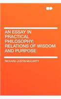 An Essay in Practical Philosophy; Relations of Wisdom and Purpose