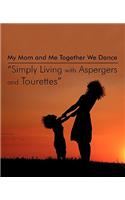 My Mom and Me Together We Dance Simply Living with Aspergers and Tourettes