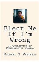 Elect Me If I'm Wrong: A Collection of Conservative Comedy(English)
