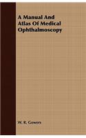A Manual And Atlas Of Medical Ophthalmoscopy