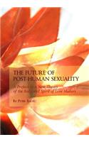 Future of Post-Human Sexuality: A Preface to a New Theory of the Body and Spirit of Love Makers