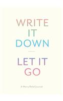 Write It Down, Let It Go: A Worry Relief Journal