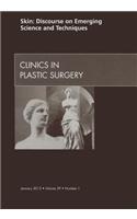 Skin: Discourse on Emerging Science and Techniques, an Issue of Clinics in Plastic Surgery