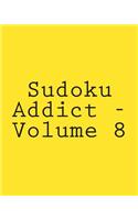 Sudoku Addict - Volume 8: Easy to Read, Large Grid Sudoku Puzzles(English)