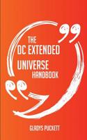 The DC Extended Universe Handbook - Everything You Need to Know about DC Extended Universe