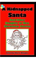 Kidnapped Santa And Other Naughty or Nice Christmas Stories