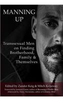Manning Up: Transsexual Men Finding Brotherhood, Family and Themselves: Transsexual Men on Finding Brotherhood, Family and Themselves(English)