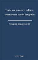 Traite sur la nature, culture, commerce et interet des grains