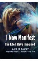 I Now Manifest The Life I Have Imagined