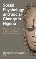 Social Psychology and Social Change in Nigeria: A Systematic Evaluation of Government Social Policies and Programs