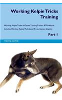 Working Kelpie Tricks Training Working Kelpie Tricks & Games Training Tracker & Workbook. Includes: Working Kelpie Multi-Level Tricks, Games & Agility. Part 1: Working Kelpie Multi-Level Tricks, Games & Agility. Part 1