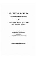 Sir Henry Vane, Jr., Governor of Massachusetts and Friend of Roger Williams