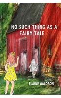No Such thing as a Fairy Tale