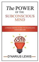 The Power of the Subconscious Mind - A Pocketbook Guide to Fulfilling Your Drea