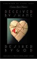 Deceived by Shame, Desired by God
