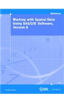 Working with Spatial Data Using SAS/GIS(R) Software, Version 8: (English)