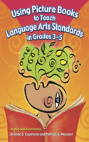 Using Picture Books to Teach Language Arts Standards in Grades 3-5