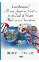 Contributions of African American Scientists to the Fields of Science, Medicine & Inventions