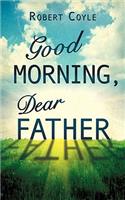 Good Morning, Dear Father