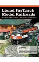 Lionel FasTrack Model Railroads: The Easy Way to Build a Realistic Lionel Layout