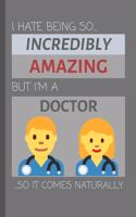 I Hate Being So Incredibly Amazing But I'm A Doctor... So It Comes Naturally