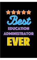 Best Education Administrator Evers Notebook - Education Administrator Funny Gift