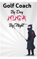 Golf Coach By Day NINJA By Night