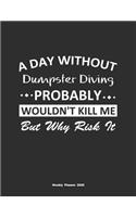 A Day Without Dumpster Diving Probably Wouldn't Kill Me But Why Risk It Weekly Planner 2020