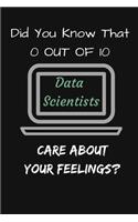 Did You Know That 0 In 10 Data Scientists Care About Your Feelings?