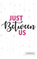 Just Between Us Notebook