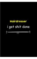 Hairdresser I Get Shit Done Notebook