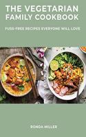 The Vegetarian Family Cookbook: Fuss-Free Recipes Everyone Will Love