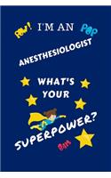 I'm An Anesthesiologist What's Your Superpower?: Perfect Gag Gift For A Superpowered Anesthesiologist - Blank Lined Notebook Journal - 100 Pages 6 x 9 Format - Office - Work - Job - Humour and Bant