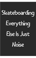Skateboarding Everything Else Is Just Noise
