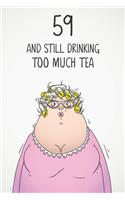 59 & Still Drinking Too Much Tea: Funny Women's 59th Birthday 122 Page Diary Journal Notebook Gift For Coffee Lovers