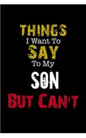 Things I Want to Say to My Son But Can't 