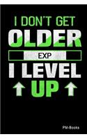 I DonT Get Older I Level Up: Blanko A5 Notizbuch oder Heft für Schüler, Studenten und Erwachsene