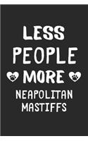 Less People More Neapolitan Mastiffs: Lined Journal, 120 Pages, 6 x 9, Funny Neapolitan Mastiff Gift Idea, Black Matte Finish (Less People More Neapolitan Mastiffs Journal)