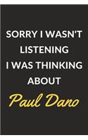 Sorry I Wasn't Listening I Was Thinking About Paul Dano: Paul Dano Journal Notebook to Write Down Things, Take Notes, Record Plans or Keep Track of Habits (6" x 9" - 120 Pages)